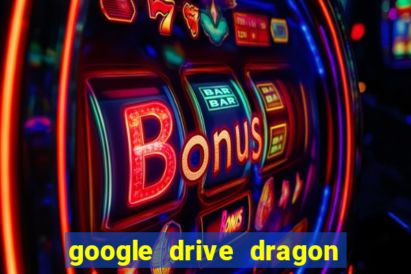 google drive dragon ball super